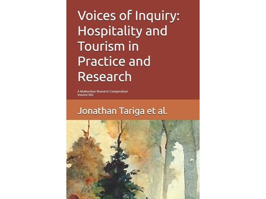Voices of Inquiry: Hospitality and Tourism in Practice and Research: A Multiauthor Research Compendium Second Edition