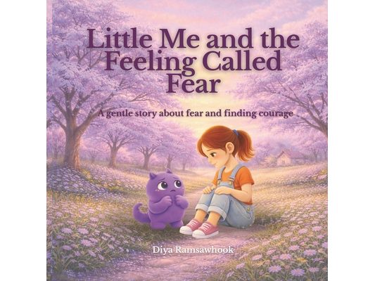 Little Me and the Feeling Called Fear: A gentle, child psychology based story to help children understand and manage fear
