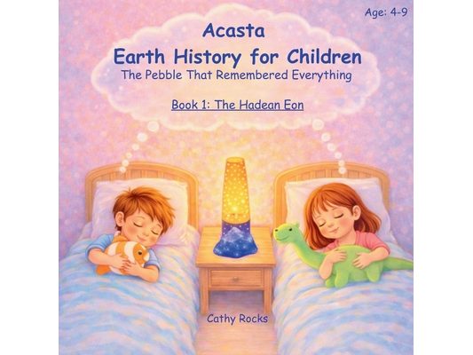 Acasta - Earth History for Children: Book 1: The Hadean Eon