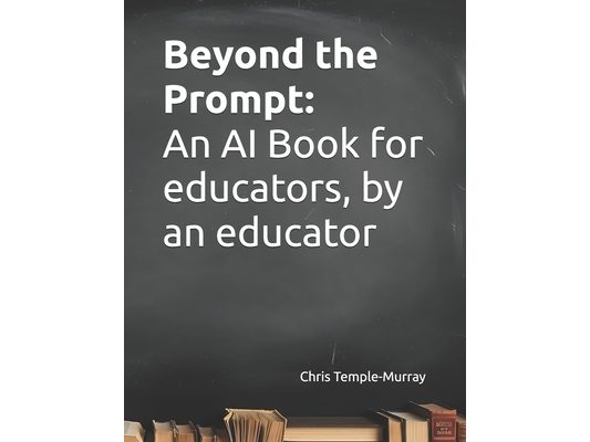 Beyond the Prompt: An AI Book for educators, by an educator