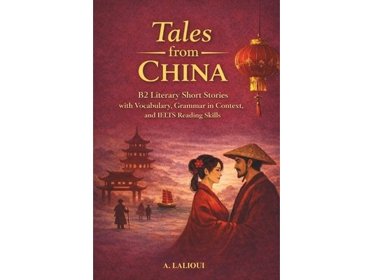 Tales From China: B2-Level Literary Short Stories with Vocabulary, Grammar, and IELTS Reading Skills