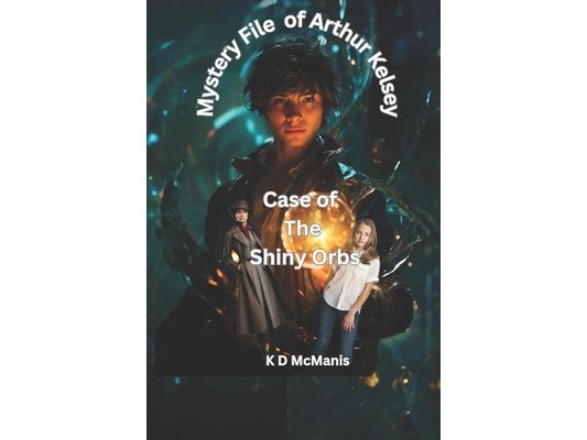 Mystery File of Arthur Kelsey: Case of The Shiny Orbs
