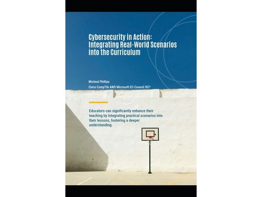 Cybersecurity In Action: Integrating Real-World Scenarios into The Cirriculum