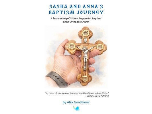 Sasha And Anna's Baptism Journey: A story to help children prepare for Baptism in the Orthodox Church