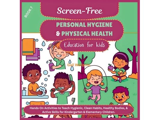 Screen-Free Personal Hygiene & Physical Health Education for kids: Hands-On Activities to Teach Hygienic, Clean Habits, Healthy Bodies, & Active Skill