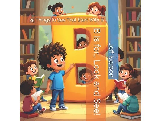 B Is for... Look and See!: 25 Things to See That Start With B