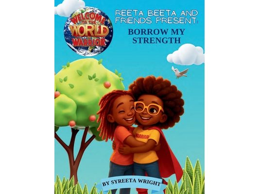 Reeta Beeta and Friends Present: Borrow My Strength: Welcome to the World Warrior