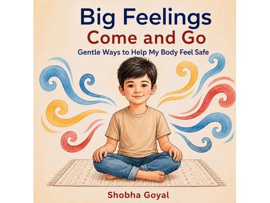 Big Feelings Come and Go: Gentle Ways to Help My Body Feel Safe
