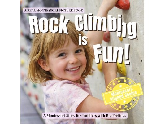 Rock Climbing is Fun: A calm Montessori story about climbing safely, trying again, and trusting my body