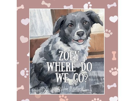 Zoey, Where do We Go?: The Charming Adventures of a Real-Life Pet