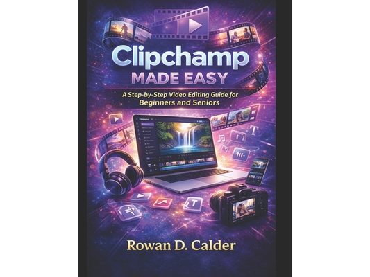 Clipchamp Made Easy: A Step-by-Step Video Editing Guide for Beginners and Seniors