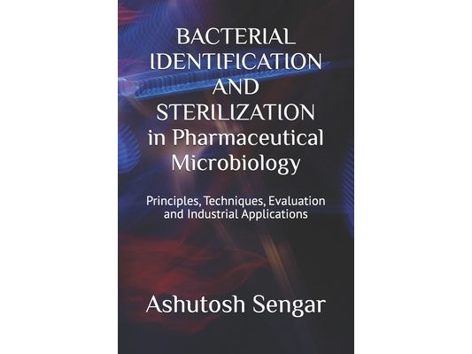 BACTERIAL IDENTIFICATION AND STERILIZATION in Pharmaceutical Microbiology: Principles, Techniques, Evaluation and Industrial Applications