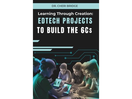 Learning Through Creation: EdTech Projects to Build the 6Cs
