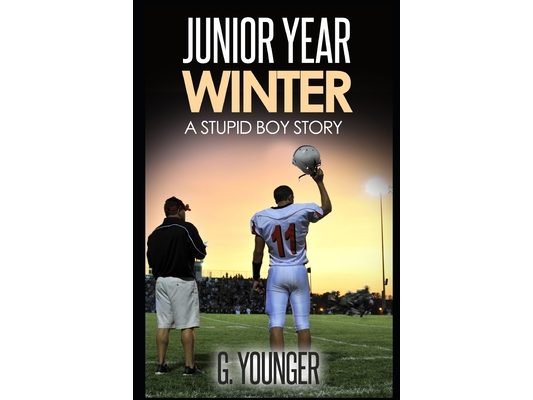 Junior Year - Winter: A Stupid Boy Story