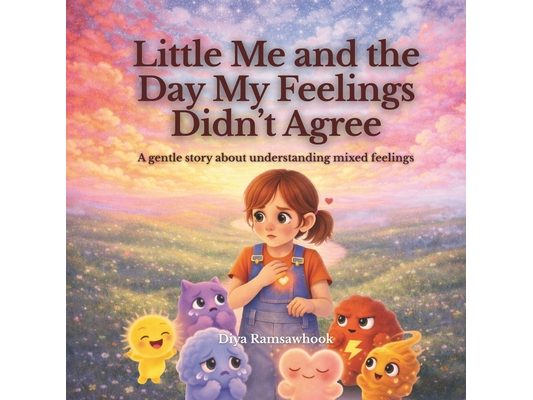 Little Me and the Day My Feelings Didn't Agree: A gentle, psychology-based story about emotional overwhelm, balance and learning to listen to your fee