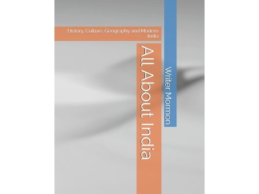 All About India: History, Culture, Geography and Modern India