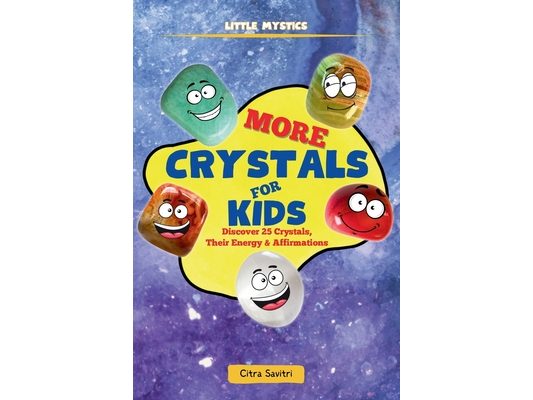More Crystals for Kids: Discover 25 Crystals, Their Energy & Affirmations