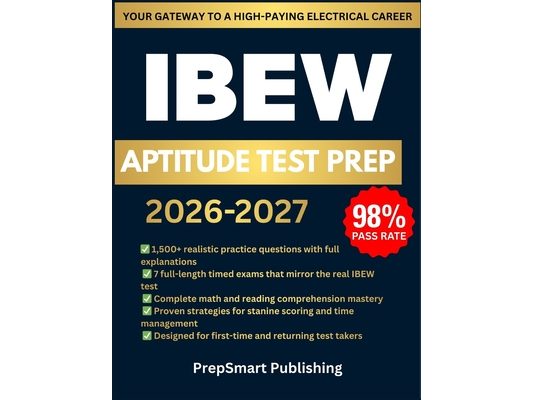 IBEW Aptitude Test Prep: 1500+ Questions, 7 Full-Length Simulations & Complete Step-by-Step Explanations to Help Future Electricians Score High and Pa