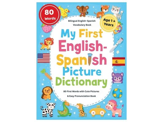My First English-Spanish Picture Dictionary: 80+ First Words in English and Spanish, with Cute Pictures & Easy Pronunciation - Ages 1-5 Bilingual Lear