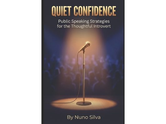 Quiet Confidence: Public Speaking Strategies for the Thoughtful Introvert