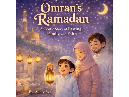 Omran's Ramadan - A Gentle Story of fasting, family, and faith: A cute and magical story for young children and families