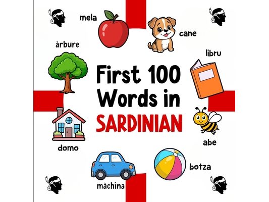 First 100 Words in Sardinian: Bilingual English Sardinian Picture Book for Kids with Pronunciations, Language Learning Flashcards, Dictionary for Babi