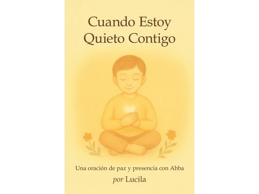 Cuando Estoy Quieto Contigo: Una oración de paz y presencia con Abba
