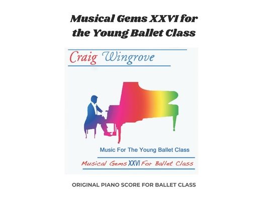 Musical Gems XXVI For The Young Ballet Class: Arranged for class use