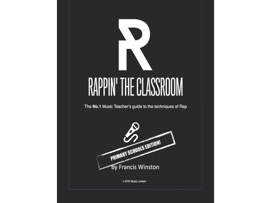 Rappin' the Classoom - Primary Schools Edition!: The No.1 Music Teacher's guide to the techniques of Rap