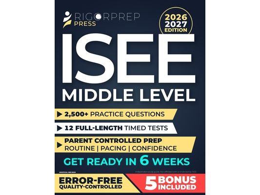 ISEE Middle Level: 2,500+ Practice Questions - 12 Full-Length Timed Tests - Parent-Controlled 6-Week Plan + Clear Explanations