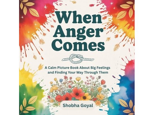 When Anger Comes: A Calm Picture Book About Big Feelings and Finding Your Way Through Them