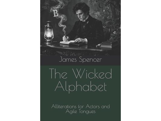 The Wicked Alphabet: Alliterations for Actors and Agile Tongues