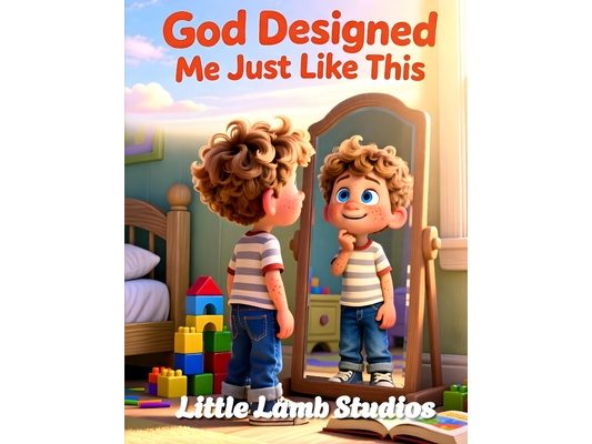 God Designed Me Just Like This: A Faith-Based Christian Picture Book Teaching Children They Are Wonderfully Made on Purpose