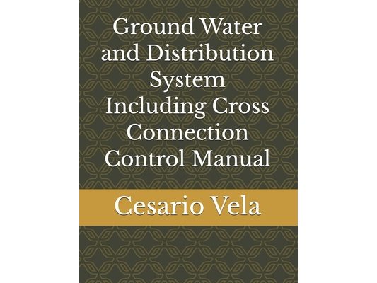 Ground Water and Distribution System Including Cross Connection Control Manual