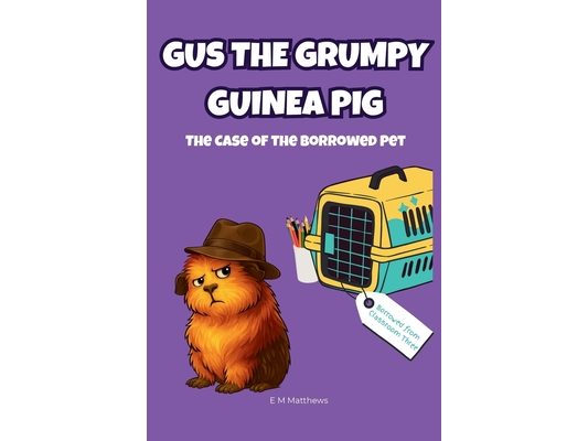 Gus the Grumpy Guinea Pig: The Case of the Borrowed Pet: A funny mystery chapter book for kids ages 6-9