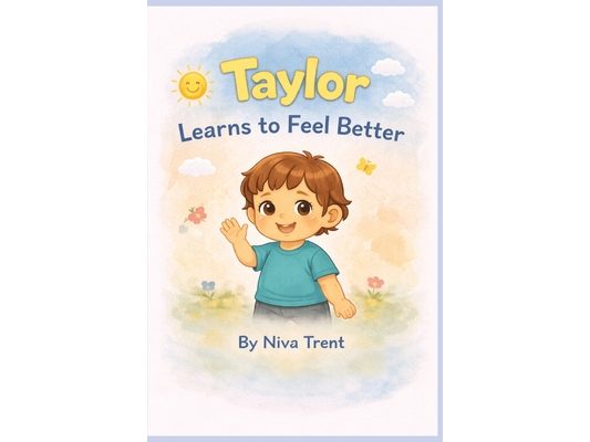 Taylor Learns to Feel Better: A Little Feelings Book for Toddlers