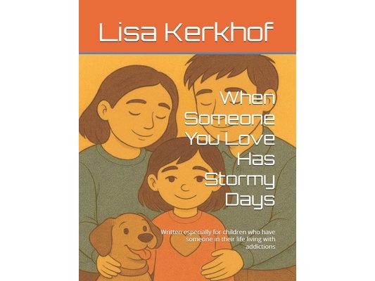 When Someone You Love Has Stormy Days: Written especially for children who have someone in their life living with addictions