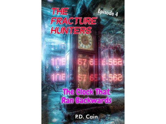 The Fracture Hunters: Episode 4: THE CLOCK THAT RAN BACKWARDS