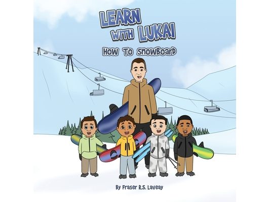 Learn With Lukai: How To Snowboard: A Fun Beginner's Guide For Toddlers & Young Children