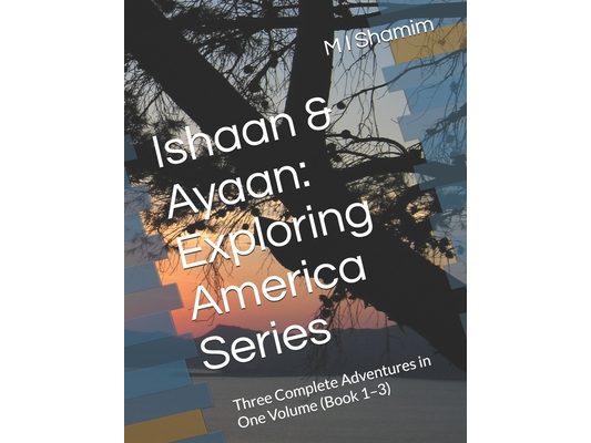 Ishaan & Ayaan: Exploring America Series: Three Complete Adventures in One Volume (Book 1-3)