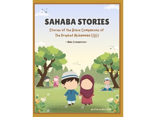 Sahaba Stories: Stories of the Brave Companions of the Prophet Muhammad (ﷺ) - Male Companions