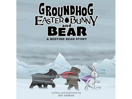 Groundhog, Easter Bunny and Bear: A Bedtime Bear Story