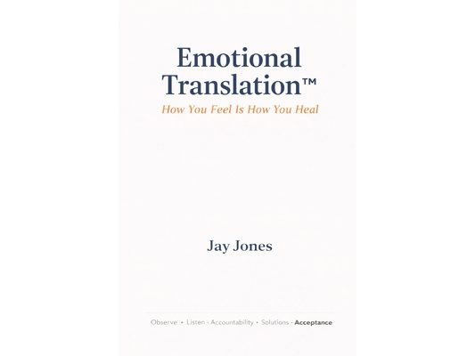 Emotional Translation(TM): How You Feel Is How You Heal
