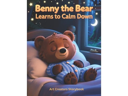Benny the Bear Learns to Calm Down: A Gentle Anger Management Story for Kids Ages 4-6 That Teaches Big Feelings and Self-Control