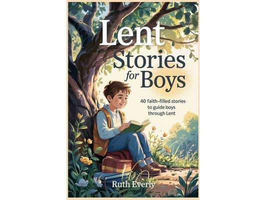 Lent Stories for Boys: 40 Faith-Filled Stories to Guide Boys Through Lent