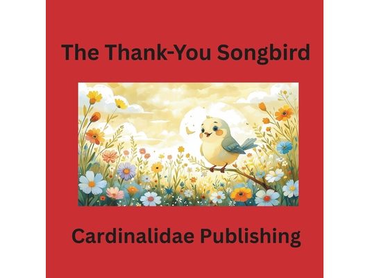 The Thank-You Songbird Cardinalidae Publishing