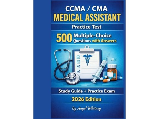 CCMA / CMA Medical Assistant Practice Test: 500 Multiple-Choice Questions with Answers