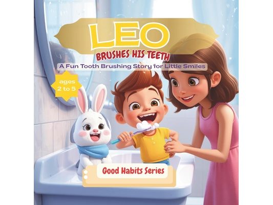 Leo Brushes His Teeth: A Fun Tooth Brushing Story for Little Smiles, perfect for ages 2-6, Teach Your Kids Good Habits & Hygiene with This Series, boo