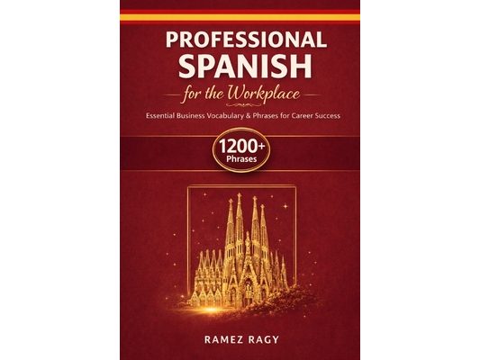 Professional Spanish for the Workplace: Essential Business Vocabulary & Phrases for Career Success