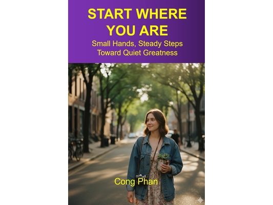 Start Where You Are: Small Hands, Steady Steps Toward Quiet Greatness